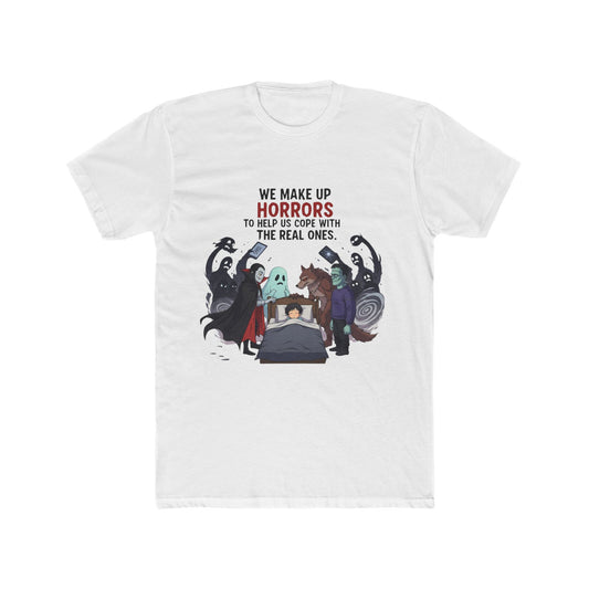 We Make Up Horrors T-Shirt - Monster Comfort, Existential Horror & Quote Tee